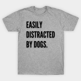 Easily distracted by dogs T-Shirt